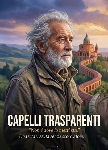 Capelli trasparenti. «Non é dove lo metti sta.» Una vita vissuta senza scorciatoie - Claudio Tonti - Libro Editoria Diretta 2026 | Libraccio.it