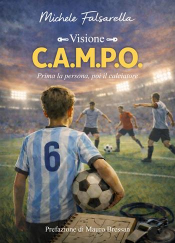 C.A.M.P.O. Prima la persona, poi il calciatore - Michele Falsarella - Libro Editoria Diretta 2026 | Libraccio.it
