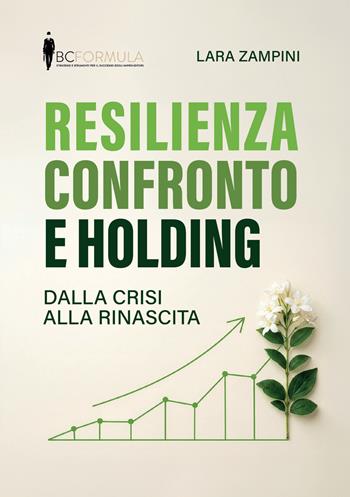 Resilienza confronto e holding. Dalla crisi alla rinascita - Lara Zampini - Libro Editoria Diretta 2026 | Libraccio.it
