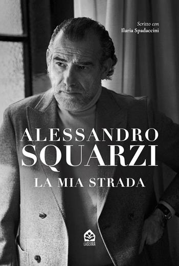 La mia strada - Alessandro Squarzi, Ilaria Spadaccini - Libro Edizioni LaSerra 2025 | Libraccio.it