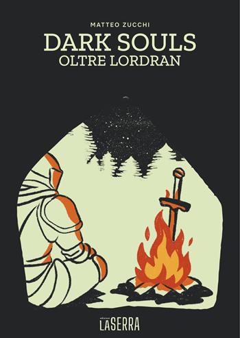 Dark Souls. Oltre Lordran - Matteo Zucchi - Libro Edizioni LaSerra 2025, Anemone | Libraccio.it