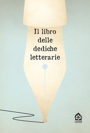 Il libro delle dediche letterarie  - Libro Edizioni LaSerra 2025 | Libraccio.it