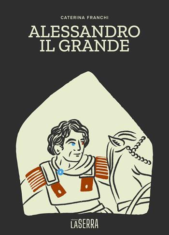 Alessandro il grande - Caterina Franchi - Libro Edizioni LaSerra 2026, Anemone | Libraccio.it