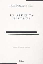 Le affinità elettive. Con accrescimento di riassunti per ogni capitolo e spiegazione di ogni parte. Ediz. integrale