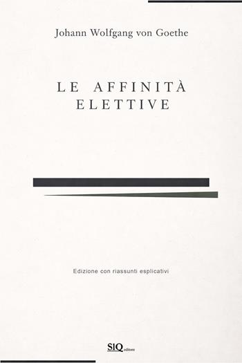 Le affinità elettive. Con accrescimento di riassunti per ogni capitolo e spiegazione di ogni parte. Ediz. integrale - Johann Wolfgang Goethe - Libro SlQ editore 2025 | Libraccio.it