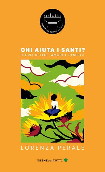 Chi aiuta i santi? Storia di fede, amore e deserto - Lorenza Perale - Libro Orlotti 2025, Il bene per tutti | Libraccio.it