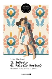 Il segreto di Palazzo Moresco. Un'indagine di Vittoria Troisi