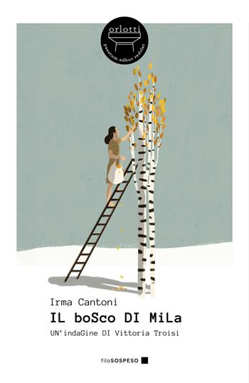 Il bosco di Mila - Irma Cantoni - Libro Orlotti 2025, Filo sospeso | Libraccio.it