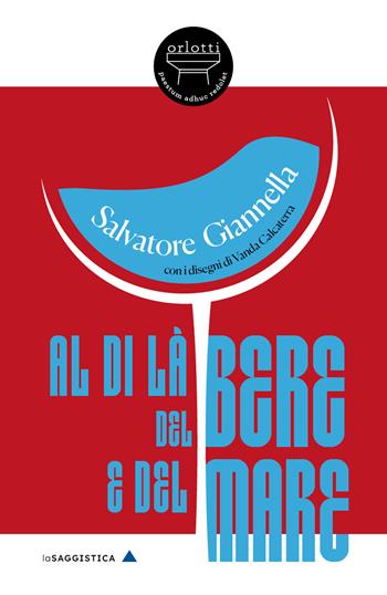 Al di là del bere e del mare - Salvatore Giannella - Libro Orlotti 2026, La saggistica | Libraccio.it