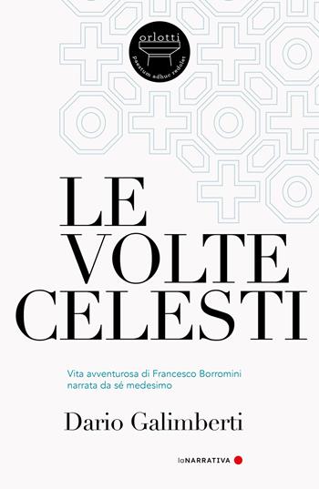 Le volte celesti. Vita avventurosa di Francesco Borromini narrata da sé medesimo - Dario Galimberti - Libro Orlotti 2025, La narrativa | Libraccio.it
