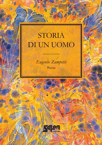 Storia di un uomo - Eugenio Zampetti - Libro S4M 2025 | Libraccio.it
