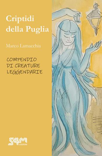 Criptidi della Puglia. Compendio di creature leggendarie - Marco Lamacchia, Maria Teresa D’Acciò - Libro S4M 2025 | Libraccio.it