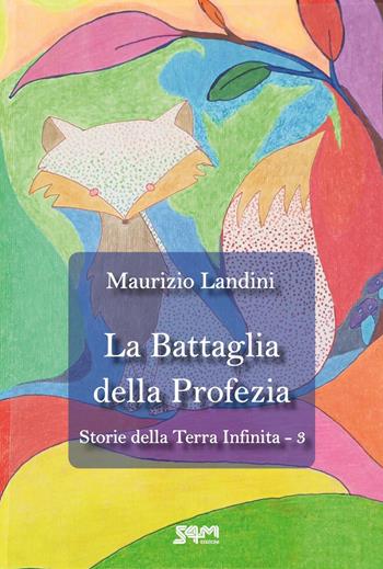 La battaglia della profezia. Storie della Terra Infinita. Vol. 3 - Maurizio Landini - Libro S4M 2026 | Libraccio.it