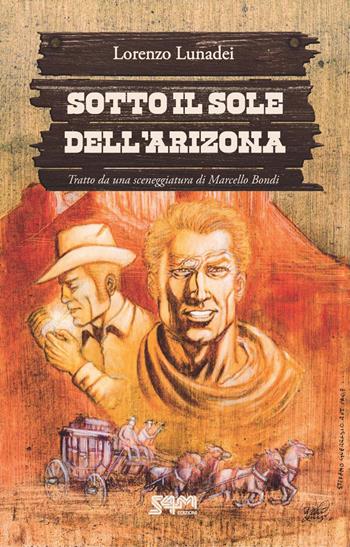 Sotto il sole dell'Arizona - Marcello Bondi, Lorenzo Lunadei - Libro S4M 2026 | Libraccio.it