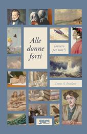 Alle donne forti. (Ovvero per tutt*)