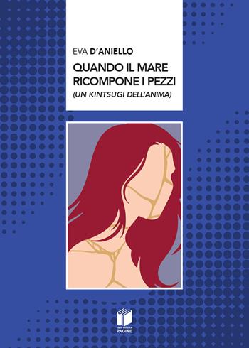 Quando il mare ricompone i pezzi - Eva D'Aniello - Libro Casa Editrice Pagine 2026 | Libraccio.it