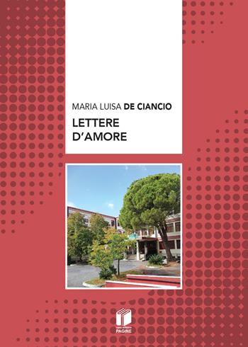 Lettere d'amore - Maria Luisa De Ciancio - Libro Casa Editrice Pagine 2026 | Libraccio.it