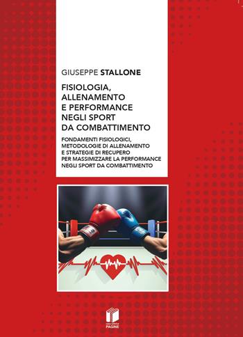 Fisiologia, allenamento e performance negli sport da combattimento. Fondamenti fisiologici, metodologie di allenamento e strategie di recupero per massimizzare la performance negli sport da combattimento - Giuseppe Stallone - Libro Casa Editrice Pagine 2026 | Libraccio.it