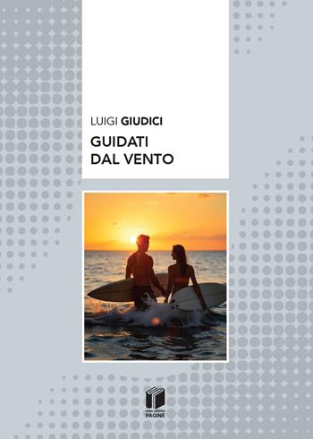 Guidati dal vento - Luigi Giudici - Libro Casa Editrice Pagine 2026 | Libraccio.it