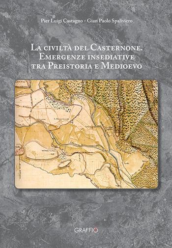 La civiltà del Casternone. Emergenze insediative tra Preistoria e Medioevo - Pier Luigi Castagno, Gian Paolo Spaliviero - Libro Edizioni del Graffio 2026 | Libraccio.it