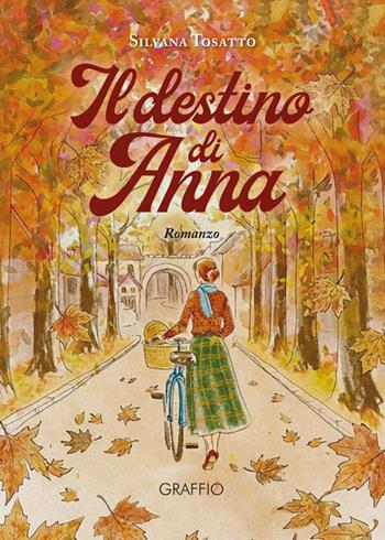 Il destino di Anna - Silvana Tosatto - Libro Edizioni del Graffio 2026 | Libraccio.it