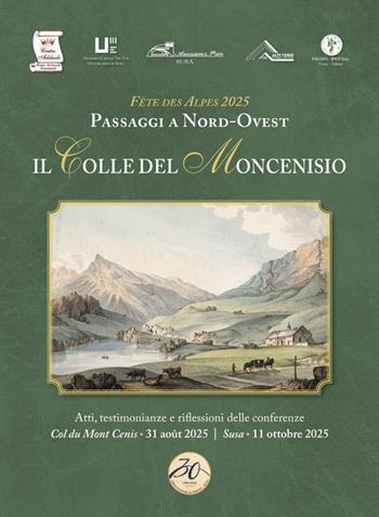 Il Colle del Moncenisio. Fête des Alpes 2025. Passaggi a Nord-Ovest  - Libro Edizioni del Graffio 2026 | Libraccio.it