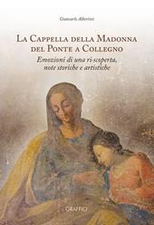 La Cappella della Madonna del Ponte a Collegno. Emozioni di una ri-scoperta, note storiche e artistiche