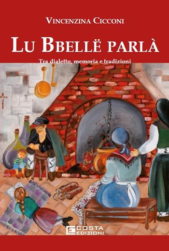 Lu bbelle parla'. Tra dialetto, memoria e tradizioni - Vincenzina Cicconi - Libro Costa Edizioni 2025 | Libraccio.it