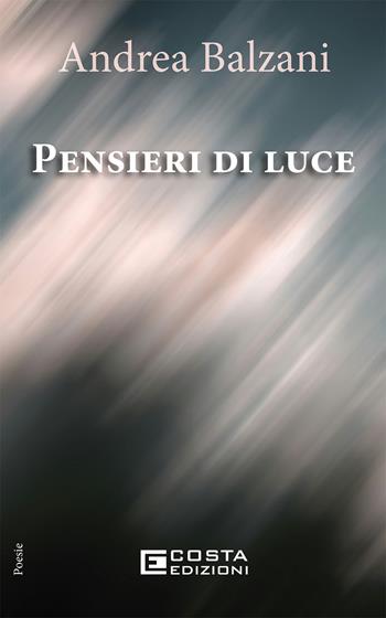 Pensieri di luce - Andrea Balzani - Libro Costa Edizioni 2025 | Libraccio.it
