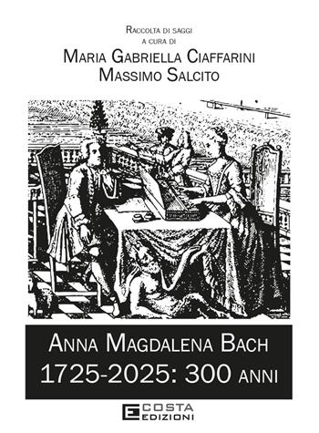 Anna Magdalena Bach. 1725-2025: 300 anni  - Libro Costa Edizioni 2025 | Libraccio.it