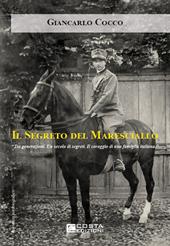 Il segreto del maresciallo. Tre generazioni. Un secolo di segreti. Il coraggio di una famiglia italiana