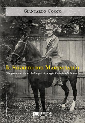 Il segreto del maresciallo. Tre generazioni. Un secolo di segreti. Il coraggio di una famiglia italiana - Giancarlo Cocco - Libro Costa Edizioni 2026 | Libraccio.it