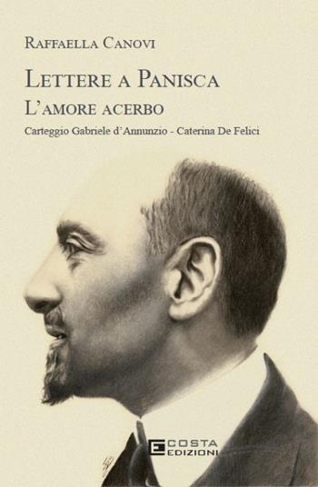 Lettere a Panisca. L'amore acerbo. Carteggio Gabriele d’Annunzio-Caterina De Felici - Raffaella Canovi - Libro Costa Edizioni 2026 | Libraccio.it