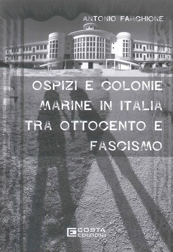 Ospiti e colonie marine in Italia tra Ottocento e Fascismo - Antonio Farchione - Libro Costa Edizioni 2026, Territori | Libraccio.it