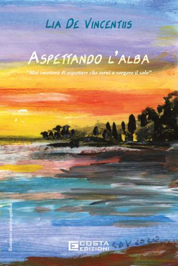 Aspettando l'alba - Lia De Vincentiis - Libro Costa Edizioni 2026 | Libraccio.it