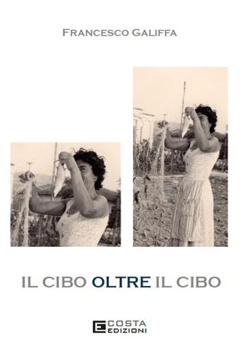 Il cibo oltre il cibo - Francesco Galiffa - Libro Costa Edizioni 2026, Territori | Libraccio.it