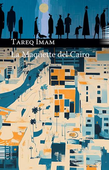 La maquette del Cairo - Tareq Imam - Libro emuse 2026, Notturnali | Libraccio.it