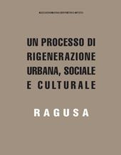 Un processo di rigenerazione urbana, sociale e culturale. Ragusa