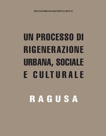 Un processo di rigenerazione urbana, sociale e culturale. Ragusa - Letizia Carrela, Marika Fior, Stefano Storchi - Libro ANCSA - Ass. Naz. Centri Storico-Artistici 2026, Temi e ricerche | Libraccio.it