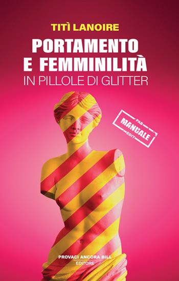 Portamento e femminilità in pillole di glitter - Titì Lanoire - Libro PAB Editore 2025, Gli ultimi saggi | Libraccio.it