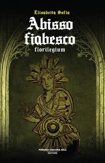 Abisso fiabesco. Florilegium - Elisabetta Sofia - Libro PAB Editore 2025, Cose preziose | Libraccio.it