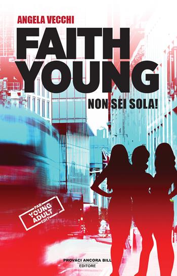Faith Young. Non sei sola! - Angela Vecchi - Libro PAB Editore 2025, Cose preziose | Libraccio.it