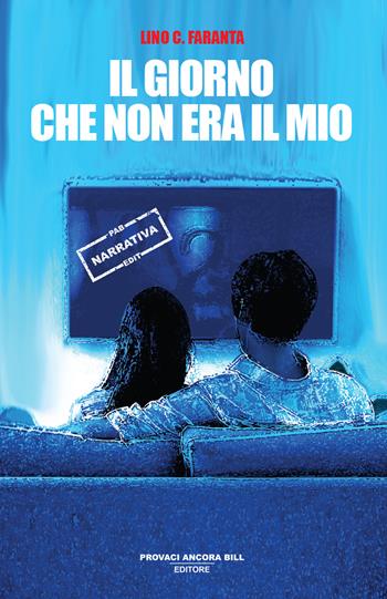 Il giorno che non era il mio - Lino C. Faranta - Libro PAB Editore 2025, Cose preziose | Libraccio.it