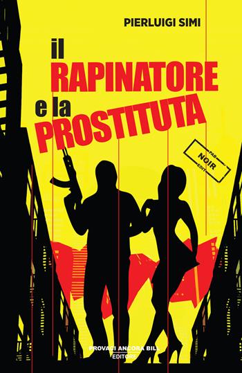 Il rapinatore e la prostituta - Pierluigi Simi - Libro PAB Editore 2025, La banda Bassotti | Libraccio.it