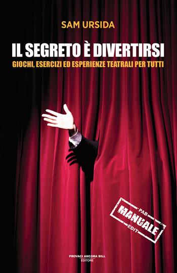 Il segreto è divertirsi. Giochi, esercizi ed esperienze teatrali per tutti - Sam Ursida - Libro PAB Editore 2025, Shakespeare&co | Libraccio.it