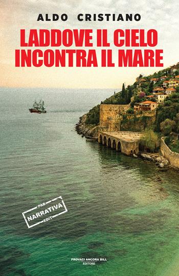 Laddove il cielo incontra il mare - Aldo Cristiano - Libro PAB Editore 2025, Cose preziose | Libraccio.it