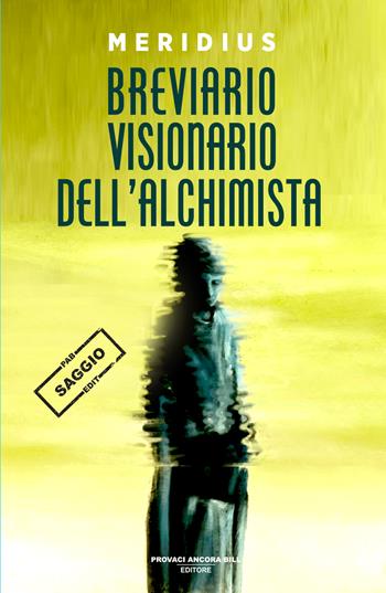 Breviario visionario dell'alchimista - Meridius - Libro PAB Editore 2025, Gli ultimi saggi | Libraccio.it