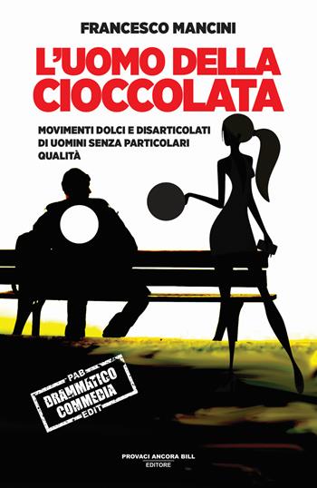 L'uomo della cioccolata. Movimenti dolci e disarticolati di uomini senza particolari qualità - Francesco Mancini - Libro PAB Editore 2025, Shakespeare&co | Libraccio.it
