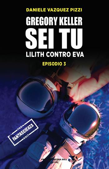 Lilith contro Eva. Gregory Keller sei tu. Vol. 3 - Daniele Vazquez Pizzi - Libro PAB Editore 2025, Dreams | Libraccio.it