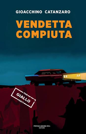 Vendetta compiuta - Gioacchino Catanzaro - Libro PAB Editore 2025, La banda Bassotti | Libraccio.it